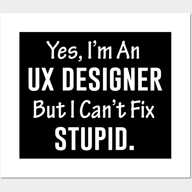 Yes I'm A Ux Designer Wall Art by Periaz